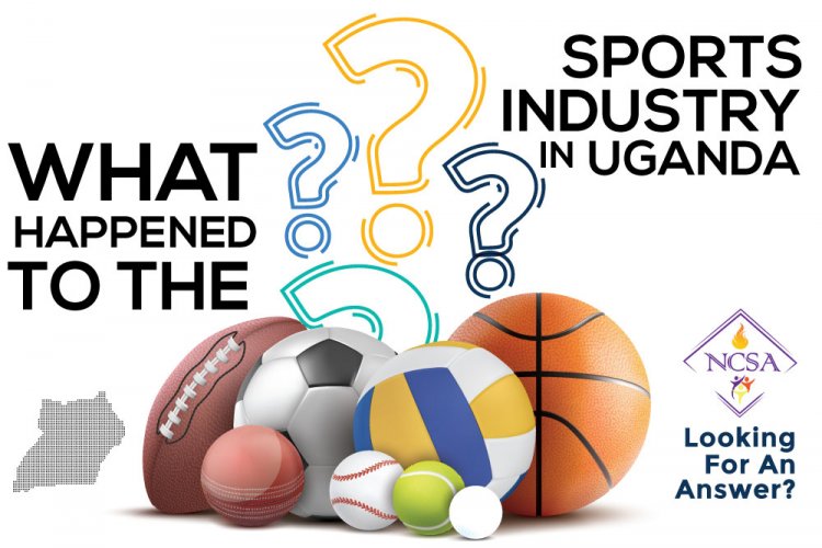 WHAT HAPPENED TO THE SPORTS INDUSTRY IN UGANDA?