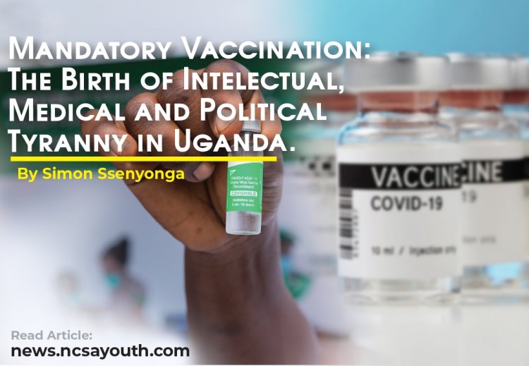 Mandatory Vaccination: The Birth of Intellectual, Medical and Political Tyranny in Uganda.