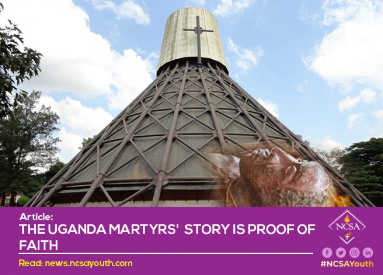 THE UGANDA MARTYRS'  STORY IS PROOF OF FAITH
